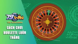 Sơ lược luật chơi Roulette 79win