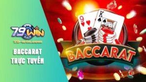 Sơ lược về bài Baccarat trực tuyến 79win