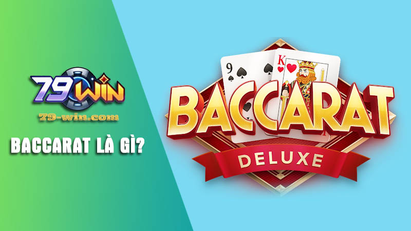 Tìm hiểu trò chơi Baccarat là gì tại 79win